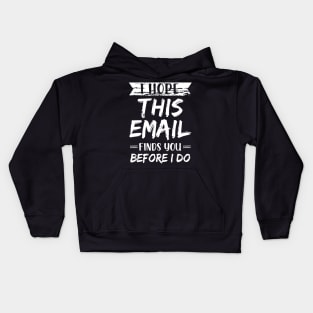 I Hope This Email Finds You Before I Do meme Kids Hoodie